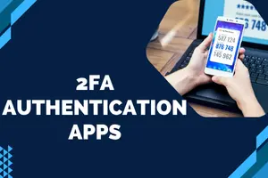 Top 7 Best 2FA Authentication Apps to Secure Your Accounts Today