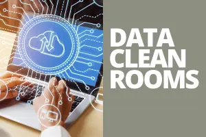 Data Clean Rooms-The Secret to Privacy-Safe Data Power
