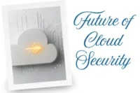 Future of Cloud Security-Top Trends to Watch