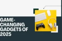 Game-Changing Gadgets of 2025 – Upgrade Your Life Now
