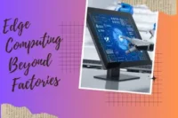 Edge Computing Beyond Factories-How It’s Transforming Everyday Spaces