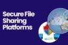 Secure File Sharing Platforms That Keep Your Data 100% Safe - Post Thumbnail