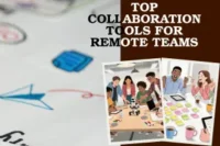 Top Collaboration Tools for Remote Teams-Work Smarter, Not Harder