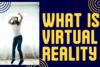 What is Virtual Reality? A Simple Guide - Post Thumbnail