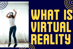 What is Virtual Reality? A Simple Guide
