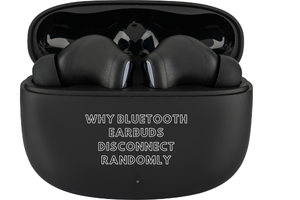 Why Bluetooth Earbuds Disconnect Randomly