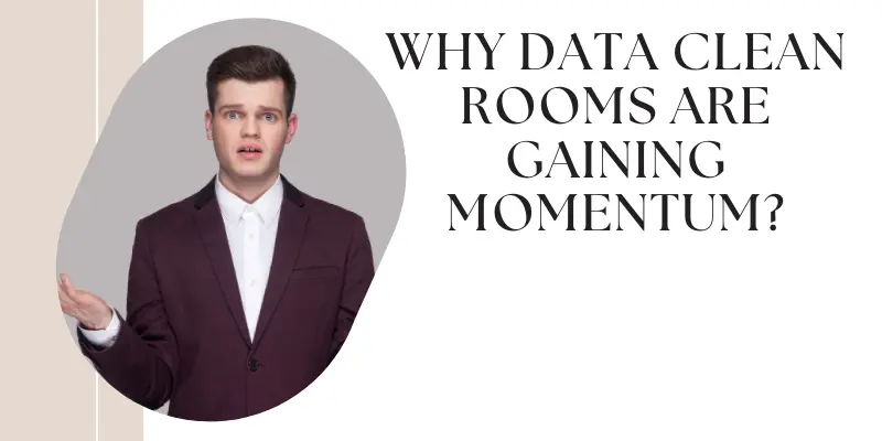 Why Data Clean Rooms Are Gaining Momentum Data Clean Rooms