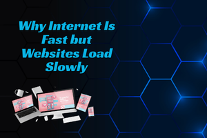 Why Internet Is Fast but Websites Load Slowly