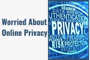 “Worried About Online Privacy? Use These 10 Simple Tips & Tools Today!”