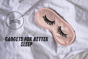 Tech Gadgets That Improve Sleep Quality
