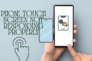 Phone Touch Screen Not Responding Properly